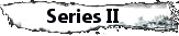 Series II