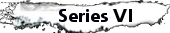 Series VI