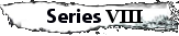 Series VIII